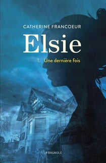 Elsie Tome 1 : une dernière fois