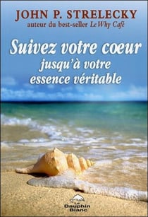 Suivez votre coeur jusqu'à votre essence véritable