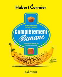 Complètement banane : recettes de pain, muffins et barres pour enfin passer tes vieilles bananes