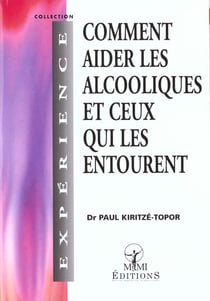 Comment aider les alcooliques et ceux qui les entourent