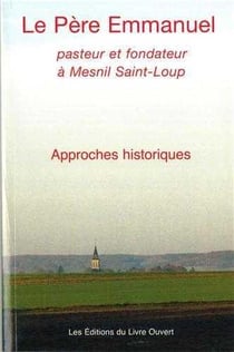 Le pere emmanuel - pasteur et fondateur a mesnil saint-loup