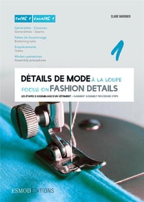 Détails de mode à la loupe. Tome 1 - femme-homme-enfant - généralités, couture, pattes de boutonnage, empiècements, modes opératoires