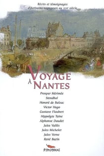 Voyage à Nantes - récits et témognages d'écrivains-voyageurs au XIXe siècle