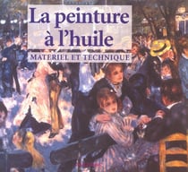 La peinture a l'huile - materiel et technique