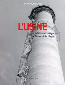 L'usine, histoire anecdotique de l'usine de la hague