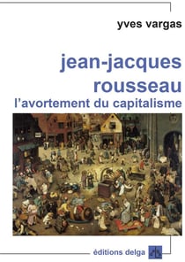 Jean-Jacques Rousseau. L'avortement du capitalisme
