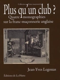 PLUS QU UN CLUB QUATRE MONOGRAPHIES SUR LA FRANCMACONNERIE ANGLAISE