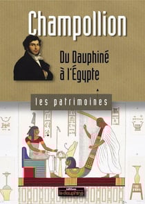 Champollion - du Dauphiné à l'Egypte