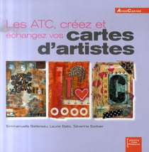 Les atc : creez et échangez vos cartes d'artistes