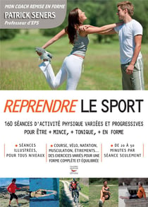 Reprendre Le Sport : 160 Seances D'activités Physiques Variees Et Progressives