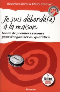 Je suis débordée à la maison - Guide de premiers secours pour s'organiser au quotidien