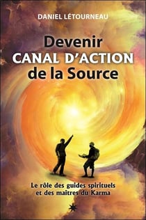 Devenir canal d'action de la source - le rôle des guides universels et des maîtres du karma