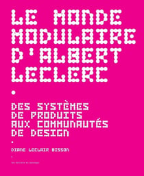 Le monde modulaire d'Albert Leclerc : Des systèmes de produits aux communautés de design