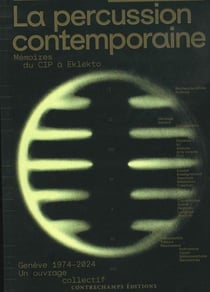 La percussion contemporaine : Mémoires du CIP à Eklekto