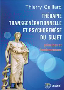 Thérapie transgénérationnelle et psychogénèse du sujet - principes et fondamentaux