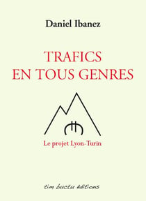 Trafics en tous genres - le projet Lyon-Turin