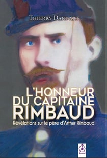 L'honneur du capitaine Rimbaud : révélations sur le père d'Arthur Rimbaud