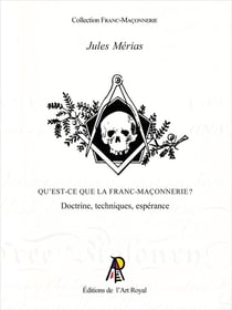 Qu'est-ce que la Franc-Maçonnerie ? : Doctrine, techniques, espérance