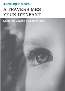 À travers mes yeux d'enfant : carnet de voyage d'un an en asie
