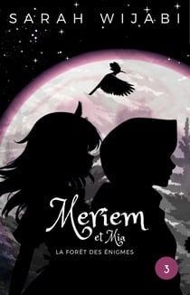 Meriem et Mia Tome 3 : La forêt des énigmes