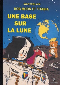 Les aventures de Bob Moon et Titania t.1 - une base sur la lune