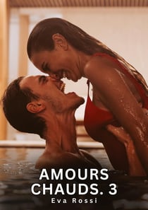 Amours Chauds. 3 : Nouvelles Érotiques de Sexe Tabou pour Adultes