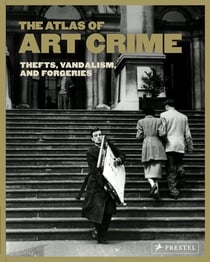 The atlas of art crime : Thefts, vandalism, and forgeries