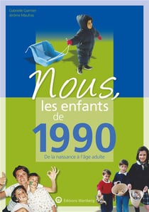 Nous, les enfants de : 1990 - de la naissance à l'âge adulte