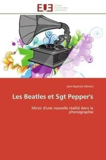 Les beatles et sgt pepper's - miroir d'une nouvelle realite dans la phonographie