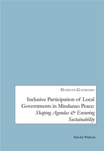 Inclusive Participation of Local Governments in Mindanao Peace : Shaping Agendas and ensuring Sustainability