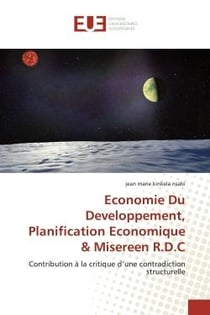 Economie Du Developpement, Planification Economique & Misereen R.D.C : Contribution A la critique d'une contradictionstructurelle