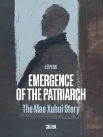 Emergence of the Patriarch : The Mao Xuhui Story