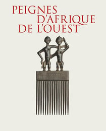 Peignes de l'Afrique de l'Ouest : West African Combs from the Mina and Samir Borro Collection
