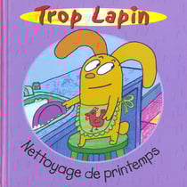 Trop lapin, le nettoyage de printemps