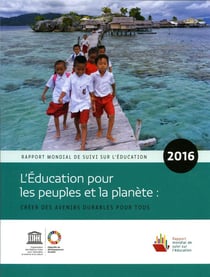 Rapport mondial de suivi sur l'éducation 2016 : l'éducation pour les peuples et la planète : créer des avenirs durables pour tous