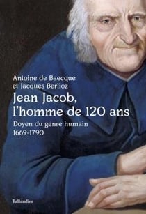 Jean Jacob, l'homme de 120 ans - doyen du genre humain (1669-1790)