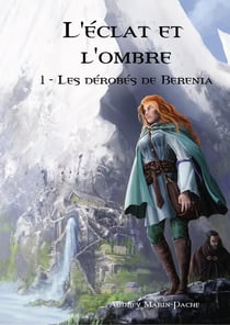 L'éclat et l'ombre Tome 1- les dérobés de berenia