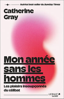 Mon année sans les hommes : Les plaisirs insoupconnés du célibat