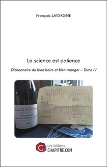 La science est patience - dictionnaire du bien boire et bien manger  tome iv