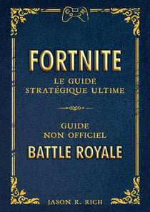 Fortnite : le guide stratégique ultime