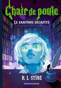Chair de poule Tome 29 : Le fantôme décapité