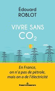 Vivre sans CO2 : En France, on n'a pas de pétrole, mais on a de l'électricité