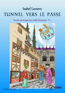 Escale chez les Gallo-Romains - Tome 1 - Tunnel vers le passé