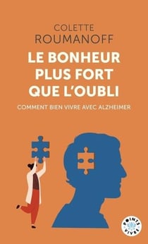 Le bonheur plus fort que l'oubli : Comment bien vivre avec Alzheimer