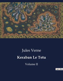 Keraban Le Tetu : Un voyage rocambolesque autour de la mer Noire avec un protagoniste obstiné.