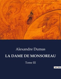 LA DAME DE MONSOREAU : Les aventures rocambolesques de frère Gorenflot et Chicot sur les routes de France
