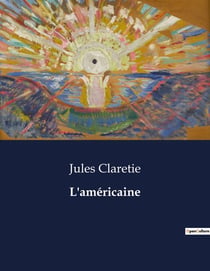 L'américaine : Les dilemmes du coeur et de la raison dans le Paris mondain
