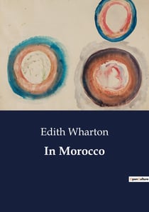 In Morocco : Exploring the Mysteries of Morocco: From Tangier to the Sacred City