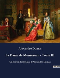 La Dame de Monsoreau - Tome III : Les passions et intrigues d'une cour en ébullition