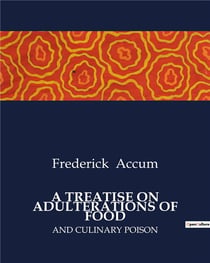 A TREATISE ON ADULTERATIONS OF FOOD : AND CULINARY POISON